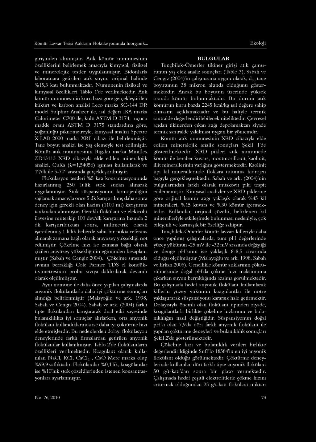 Kömür Lavvar Tesisi Atıkların Flokülasyonunda inorganik... girişinden alınmıştır. Atık kömür numunesinin özelliklerini belirlemek amacıyla kimyasal, fiziksel ve minerolojik testler uygulanmıştır.