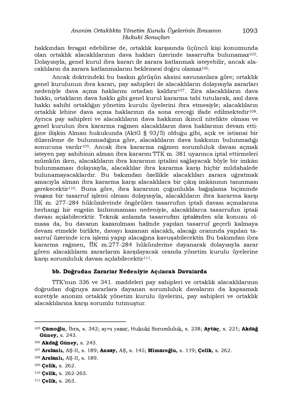 Anonim Ortaklıkta Yönetim Kurulu Üyelerinin İbrasının 1093 Hukuki Sonuçları hakkından feragat edebilirse de, ortaklık karşısında üçüncü kişi konumunda olan ortaklık alacaklılarının dava hakları