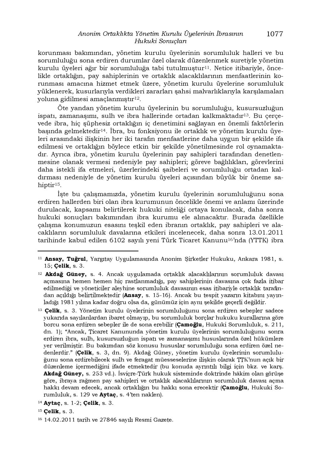 Anonim Ortaklıkta Yönetim Kurulu Üyelerinin İbrasının 1077 Hukuki Sonuçları korunması bakımından, yönetim kurulu üyelerinin sorumluluk halleri ve bu sorumluluğu sona erdiren durumlar özel olarak