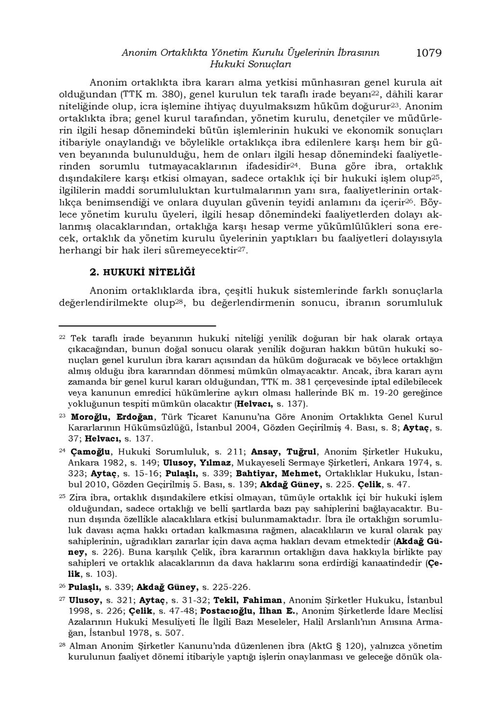 Anonim Ortaklıkta Yönetim Kurulu Üyelerinin İbrasının 1079 Hukuki Sonuçları Anonim ortaklıkta ibra kararı alma yetkisi münhasıran genel kurula ait olduğundan (TTK m.