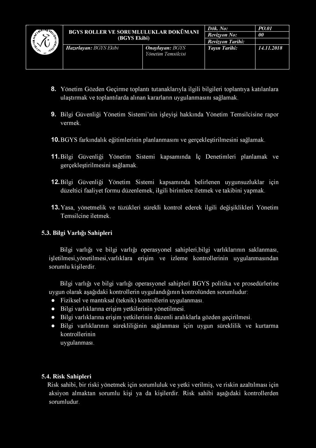 8. Yönetim Gözden Geçirme toplantı tutanaklarıyla ilgili bilgileri toplantıya katılanlara ulaştırmak ve toplantılarda alınan kararların uygulanmasını sağlamak. 9.