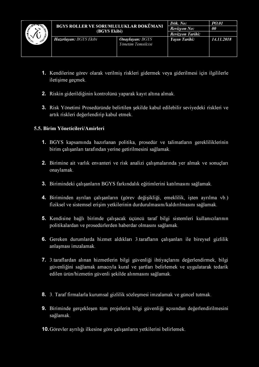 1. Kendilerine görev olarak verilmiş riskleri gidermek veya giderilmesi için ilgililerle iletişime geçmek. 2. Riskin giderildiğinin kontrolünü yaparak kayıt altına almak. 3.