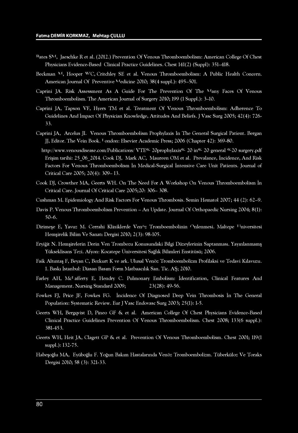 Fatma DEMİR KORKMAZ, Mehtap ÇULLU Bates SM, Jaeschke R et al. (2012.) Prevention Of Venous Thromboembolism: American College Of Chest Physicians Evidence-Based Clinical Practice Guidelines.