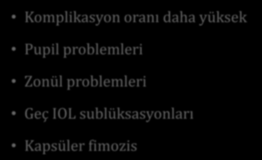 PSX/PSXG Gözler Komplikasyon oranı daha yüksek Pupil