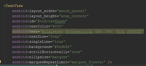 TextView activity_main.xml TextView ın ismi 4 Bu kod ile sürekli yatay olarak kayan yazı oluşturulmuştur.