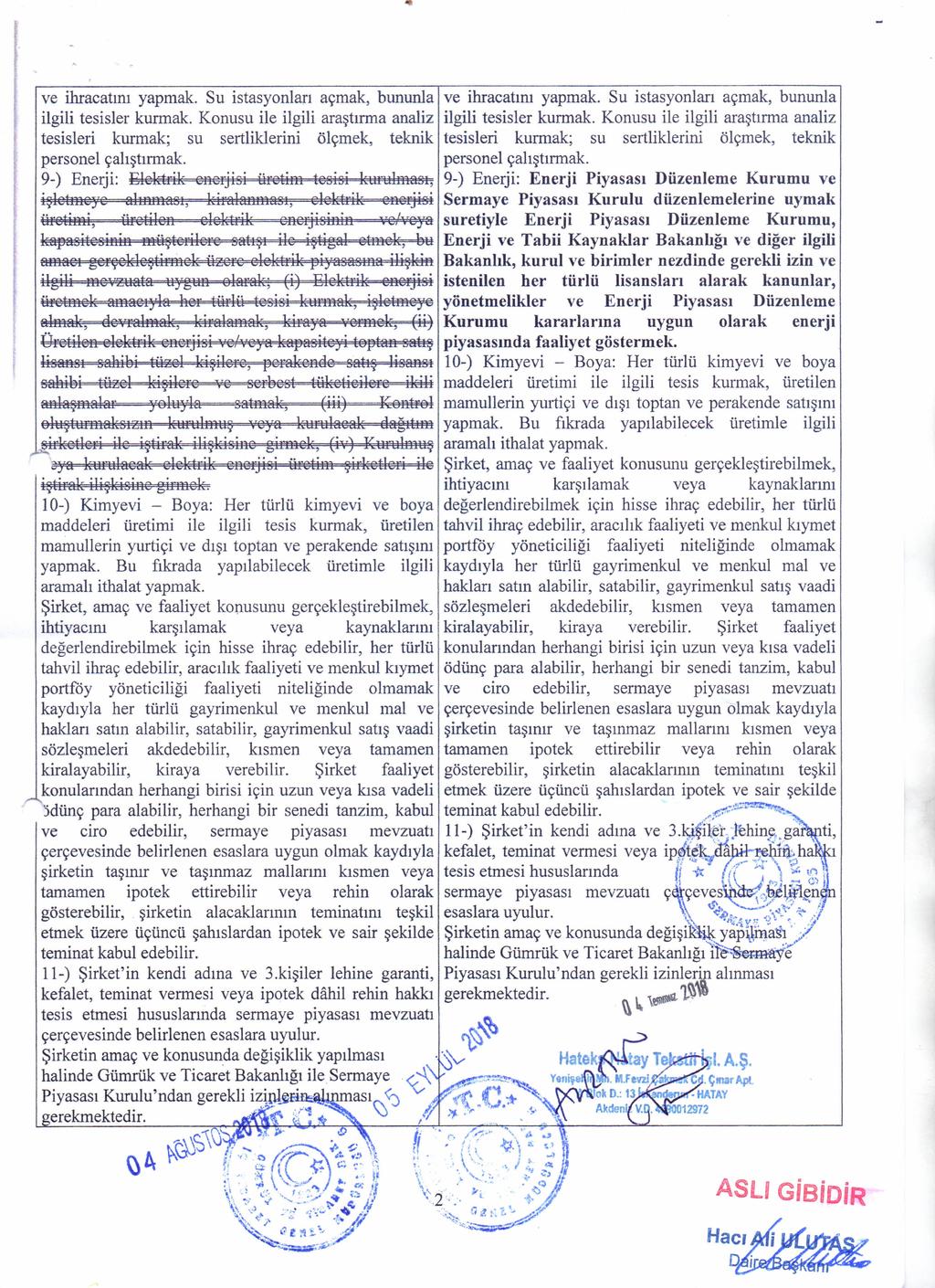 ve ihracatını yapmak Su istasyonları açmak bununla ilgili tesisler kurmak Konusu ile ilgili araştırma analiz tesisleri kurmak; su sertliklerini ölçmek teknik personel çalıştırmak 9-) Enerji: Elektrik