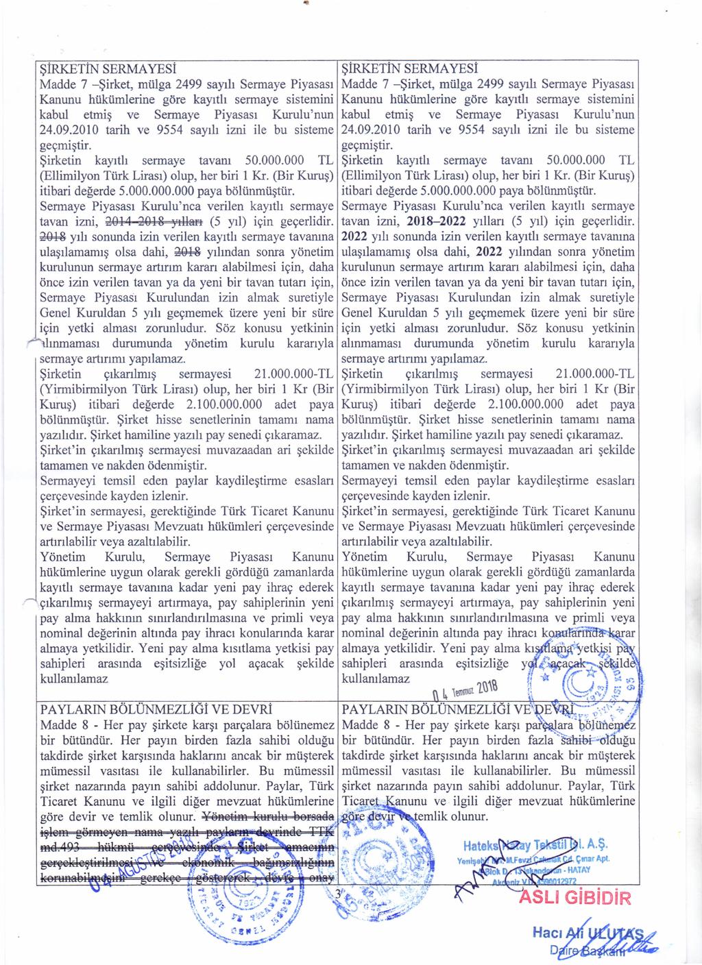 ŞiRKETİN SERMAYESi ŞİRKETİN SERMA YESİ Madde 7 -Şirket mülga 2499 sayılı Sermaye Piyasası Madde 7 -Şirket mülga 2499 sayılı Sermaye Piyasası Kanunu hükümlerine göre kayıtlı sermaye sistemini Kanunu