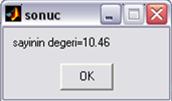 2f',a) b = sayinin degeri=10.46 7 8 >> msgbox(b, sonuc ) >> >>c=sqrt(a) c = 3.