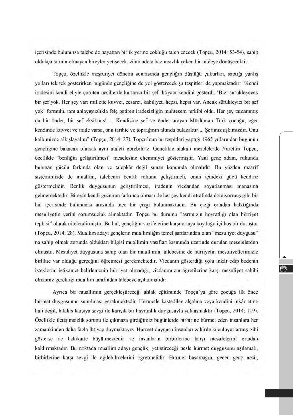 i<;crisinde bulunursa talebe de hayattan biruk yerine ~oklugu talep edecek (Topyu, 20 l4: 53-54), sabip olduks:a tatmin olmayan bireyler yeti~ecek, zihni adeta hazu11sszhk s:eken bir mideye