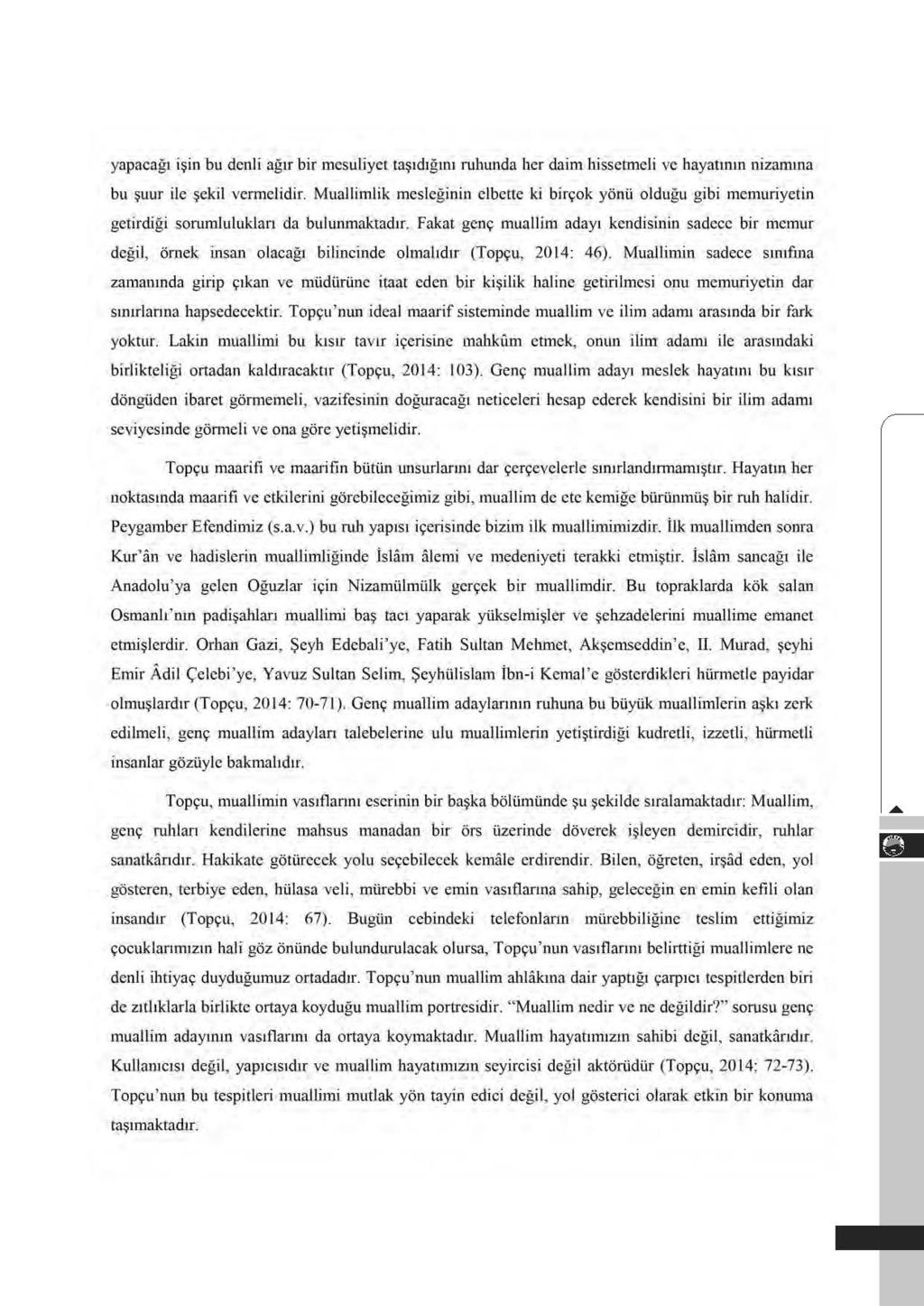 yapacag1 i~in bu denji agrr bir mcsuliyet ta$ic1jgtnl ruhw1da her daim hissetmeli ve hayatlllln nizarruna bu ~uur ile ~ekil vermelidir Muallimlik mesleginin elbette ki bin;ok yonli oldugu gibi