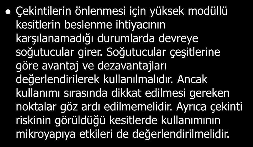 Çekintilerin önlenmesi için yüksek modüllü kesitlerin beslenme ihtiyacının karşılanamadığı durumlarda devreye soğutucular girer.