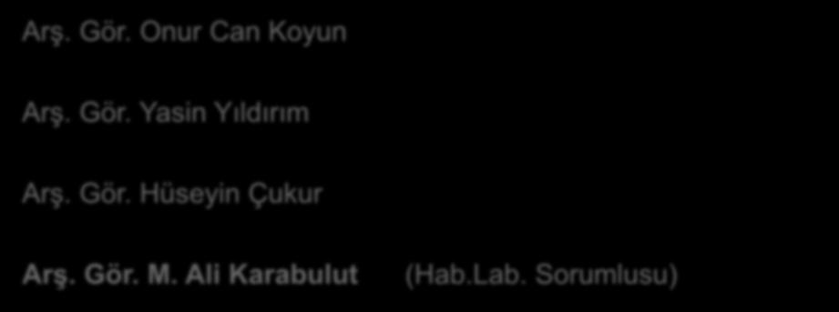 Lab. Görevlileri Arş. Gör. Onur Can Koyun Arş. Gör. Yasin Yıldırım Arş.