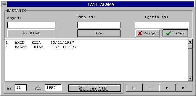 Bu bölümde hastanın SOYADI, BABA ADI ve EŞİNİN ADI girilerek ARA butonuna basılmak suretiyle kayda ulaşılabilir. TAMAM butonuna basıldığında ilgili hastanın bilgilerine ulaşılabilir.