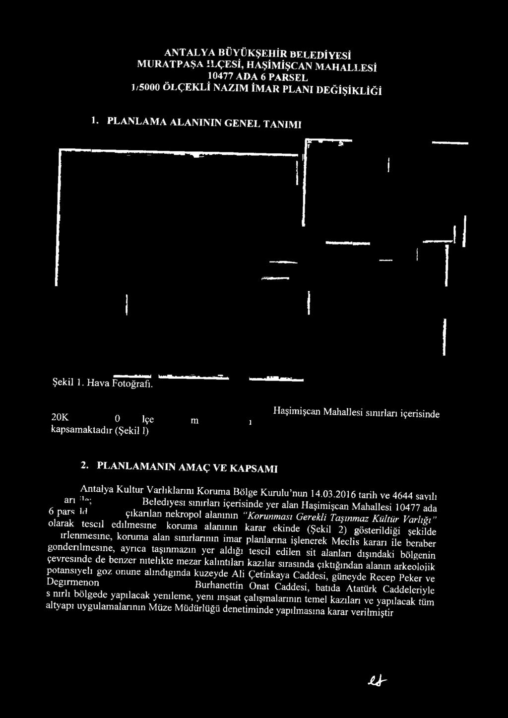 tescil edilm esine koruma alanının karar ekinde (Şekil 2) gösterildiği şekilde ırlenm esıne, koruma alan sımrlarmm imar planlarına işlenerek M eclis kararı ile beraber gondenim esıne, ayrıca