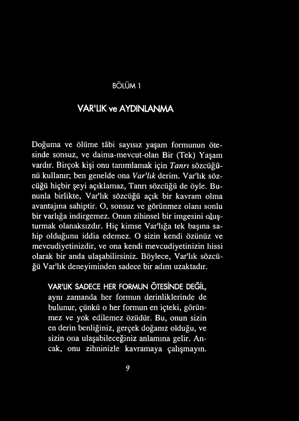 O sizin kendi özünüz ve mevcudiyetinizdir, ve ona kendi mevcudiyetinizin hissi olarak bir anda ulaşabilirsiniz.