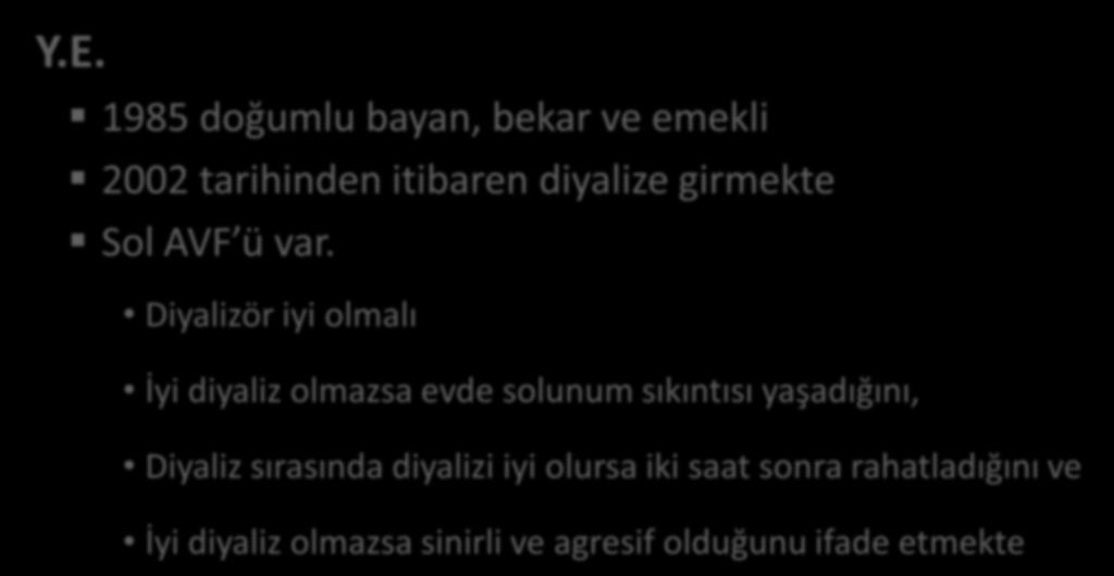 HASTALARIN YETERLİ DİYALİZ HAKKINDA GÖRÜŞLERİ Y.E. 1985 doğumlu bayan, bekar ve emekli 2002 tarihinden itibaren diyalize girmekte Sol AVF ü var.