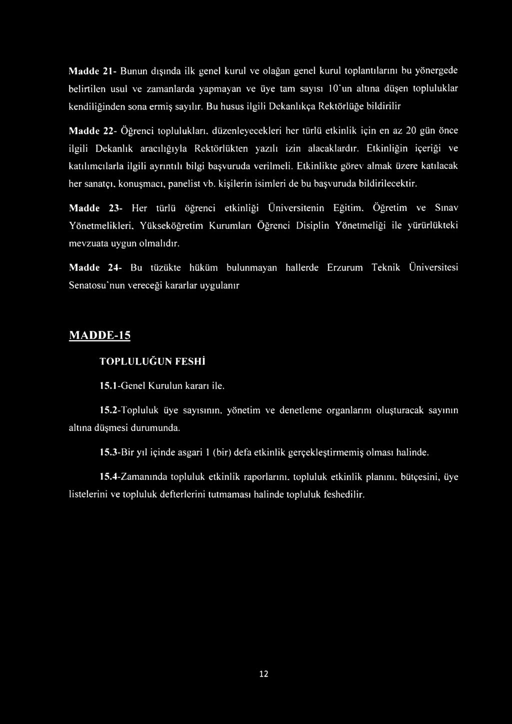 Bu husus ilgili Dekanlıkça Rektörlüğe bildirilir Madde 22- Öğrenci toplulukları, düzenleyecekleri her türlü etkinlik için en az 20 gün önce ilgili Dekanlık aracılığıyla Rektörlükten yazılı izin