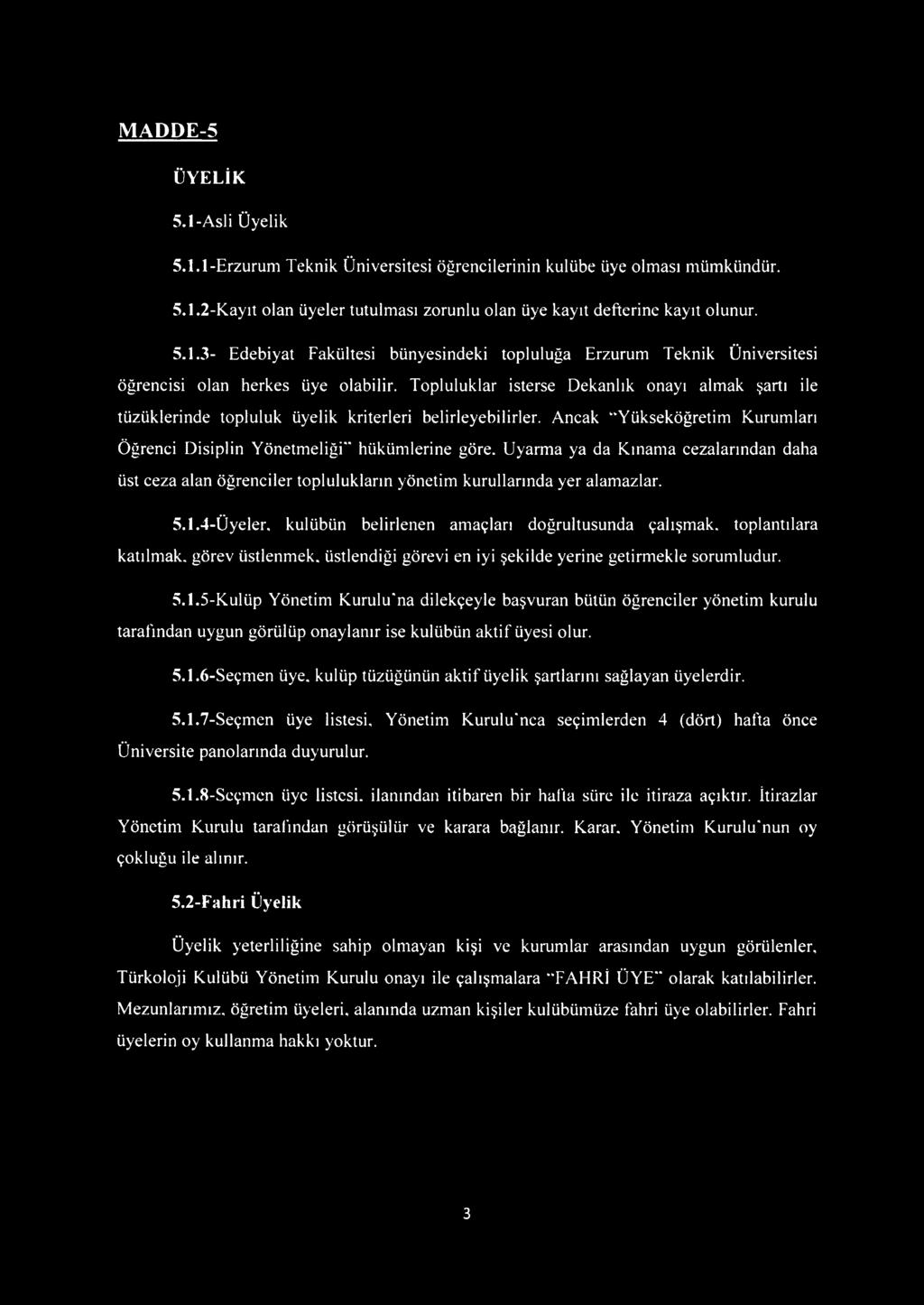 Uyarma ya da Kınama cezalarından daha üst ceza alan öğrenciler toplulukların yönetim kurullarında yer alamazlar. 5.1.4-Üyeler.