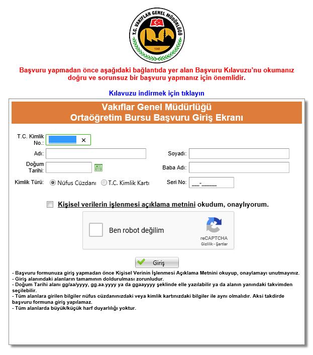 BAŞVURU FORMU DOLDURMA İŞLEMLERİ: 2018-2019 öğretim dönemi için Vakıflar Genel Müdürlüğü Ortaöğrenim Bursu Başvuru Formu doldurulurken dikkat edilmesi gereken hususlar aşağıda açıklanmıştır.