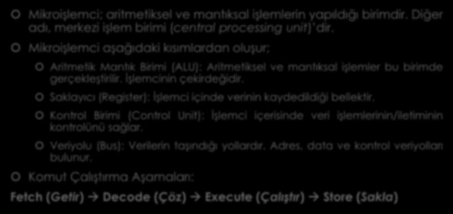 Mikroişlemci (Microprocessor) Mikroişlemcinin yapısı Mikroişlemci; aritmetiksel ve mantıksal işlemlerin yapıldığı birimdir.