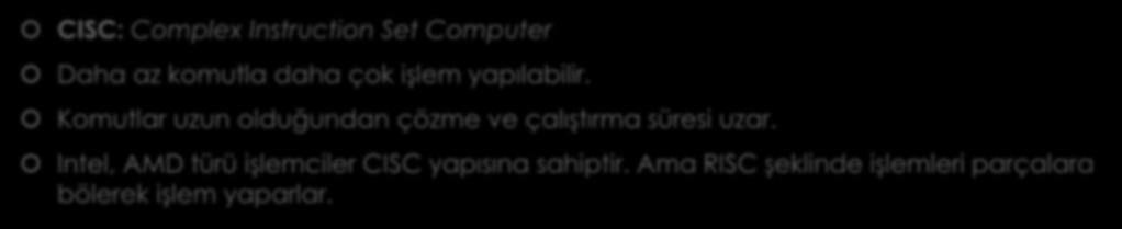 Komut Mimarileri (1) CISC CISC: Complex Instruction Set Computer Daha az komutla daha çok işlem yapılabilir.