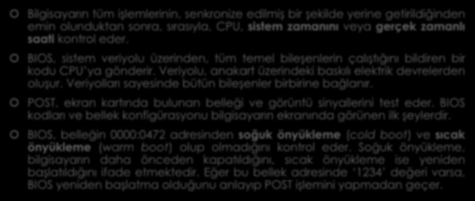 POST Bilgisayarın tüm işlemlerinin, senkronize edilmiş bir şekilde yerine getirildiğinden emin olunduktan sonra, sırasıyla, CPU, sistem zamanını veya gerçek zamanlı saati kontrol eder.