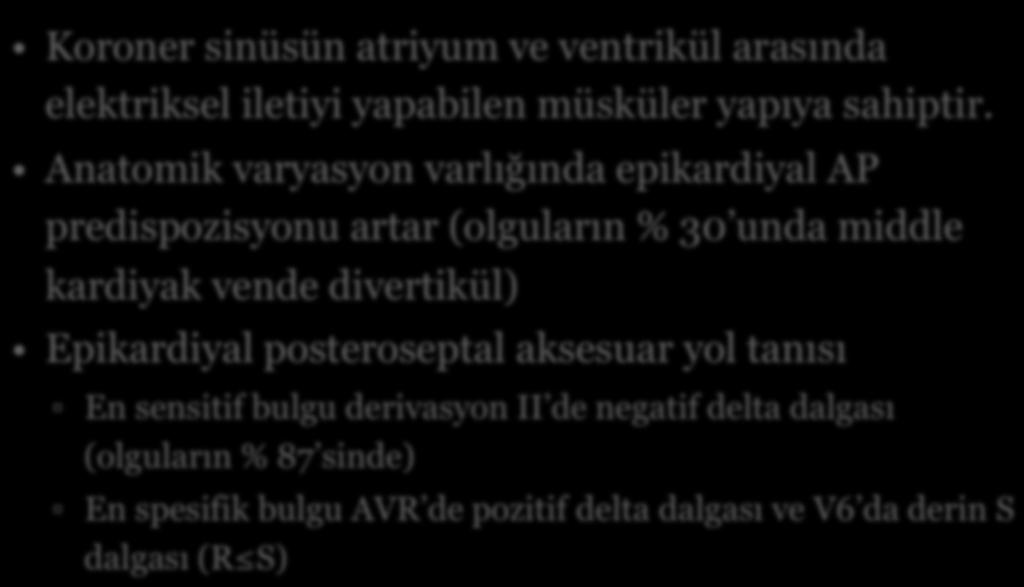 Epikardiyal posteroseptal aksesuar yol Koroner sinüsün atriyum ve ventrikül arasında elektriksel iletiyi yapabilen müsküler yapıya sahiptir.