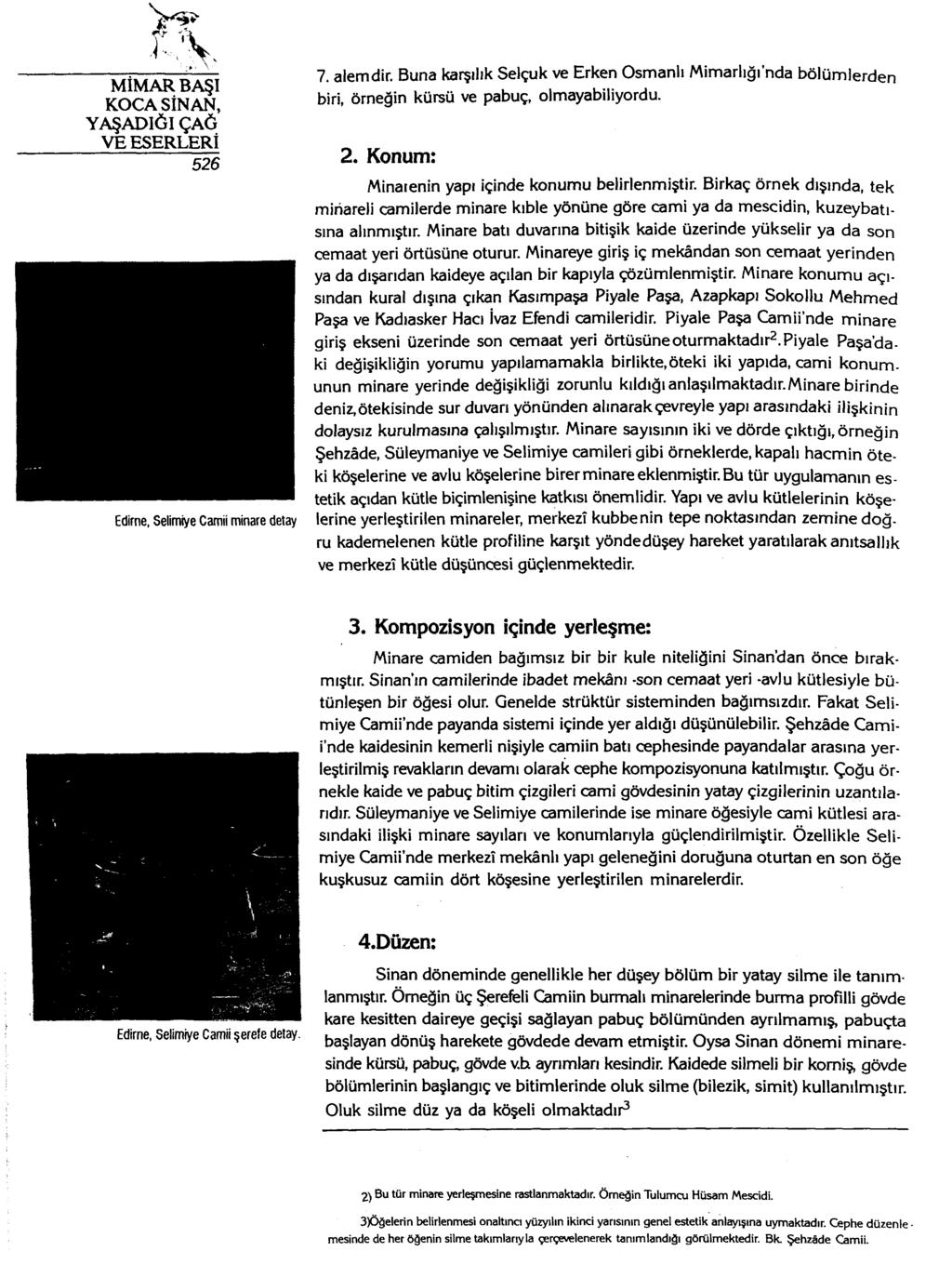 7. alemdir. Buna karşılık Selçuk ve Erken Osmanlı Mimarlığında bölümlerden biri, örneğin kürsü ve pabuç, olmayabiliyordu. 2. Konum: Minaıenin yapı içinde konumu belirlenmiştir.