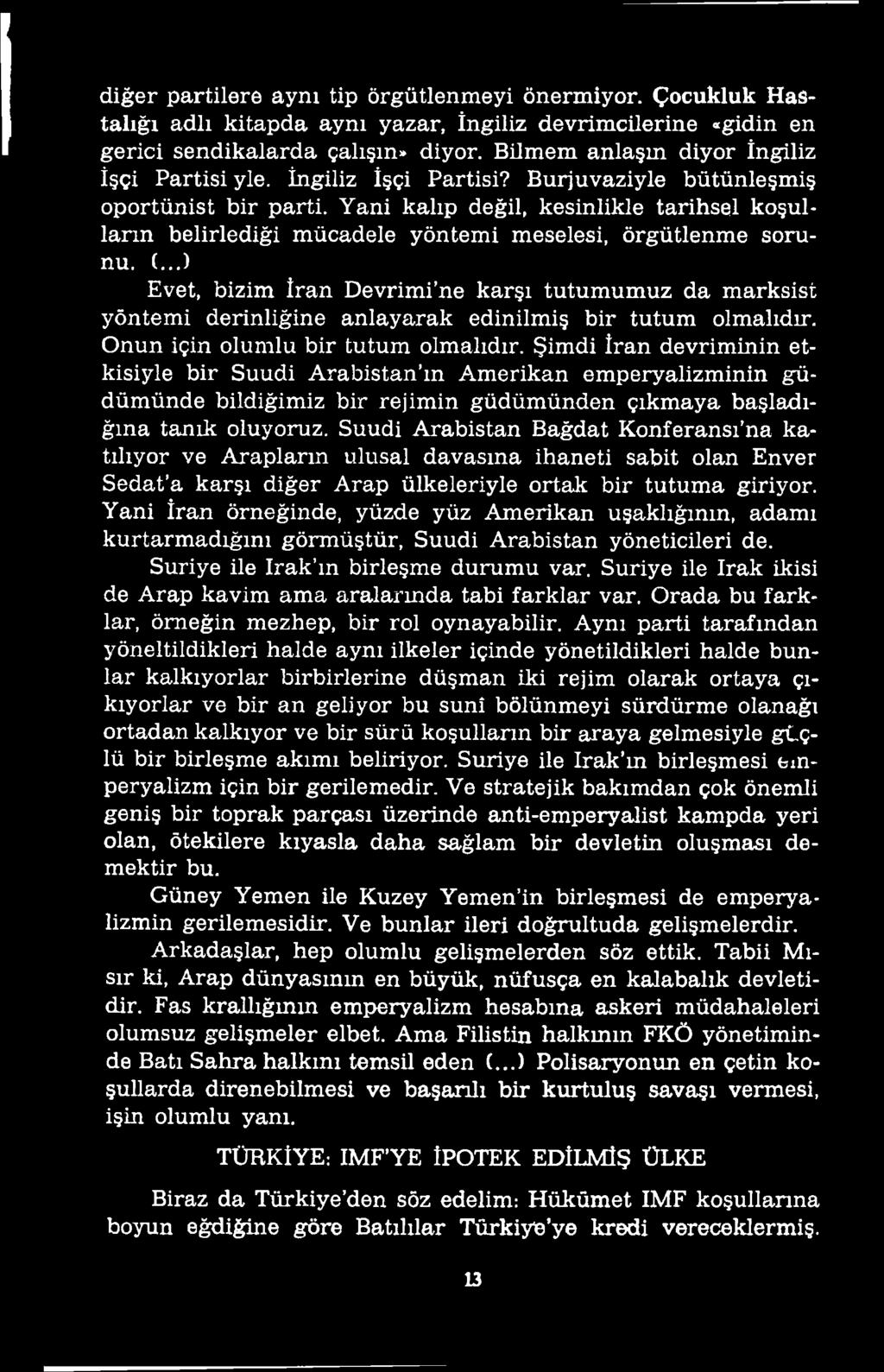 Şimdi İran devriminin etkisiyle bir Suudi Arabistan ın Amerikan emperyalizminin güdümünde bildiğimiz bir rejimin güdümünden çıkmaya başladığına tanık oluyoruz.