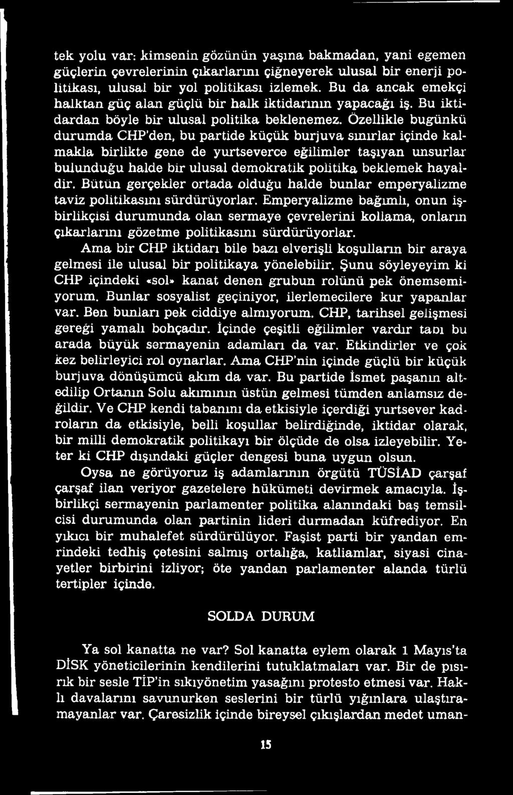 Emperyalizme bağımlı, onun işbirlikçisi durumunda olan sermaye çevrelerini kollama, onlarm çıkarlarını gözetme politikasmı sürdürüyorlar.