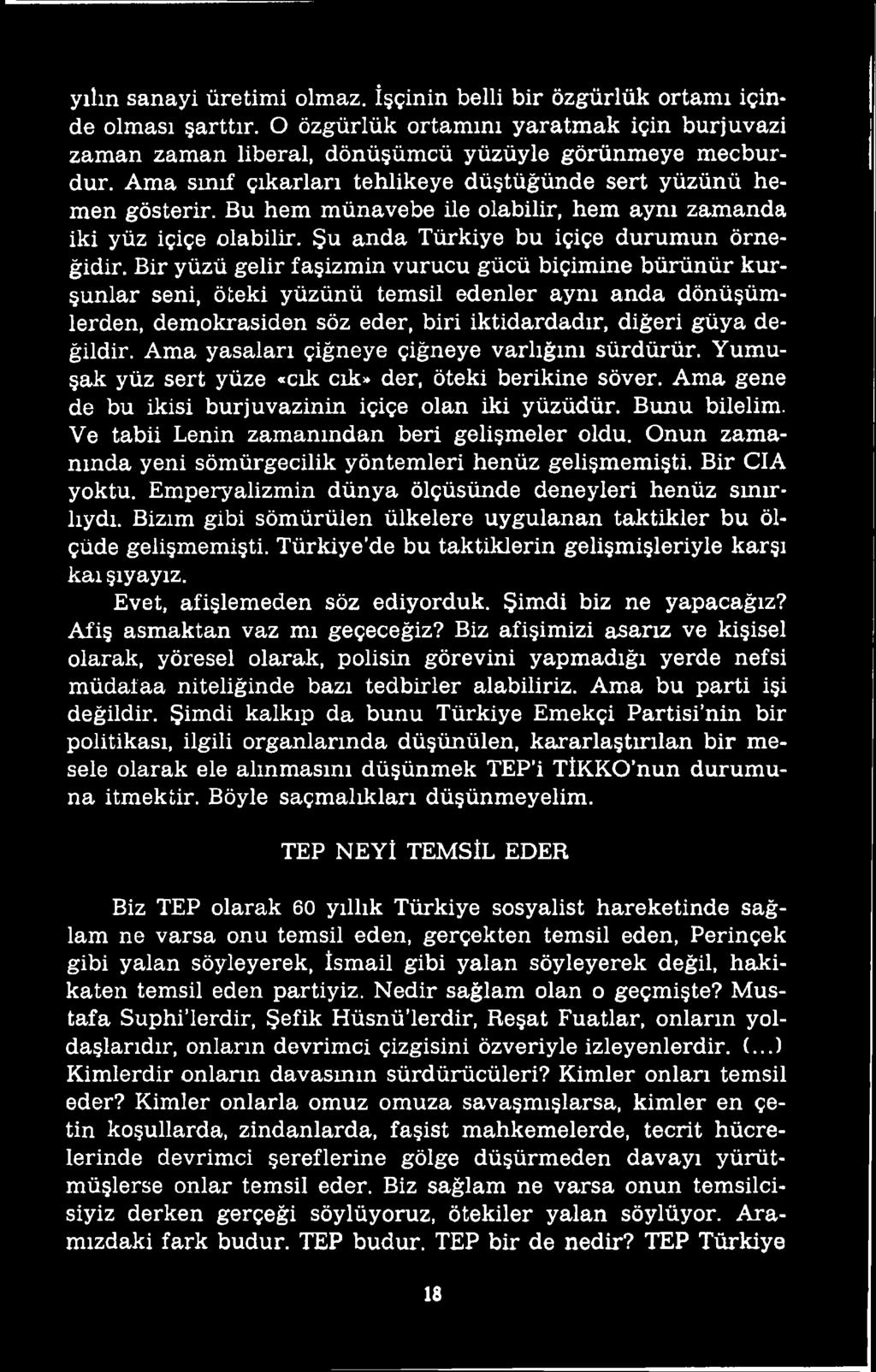 Ve tabii Lenin zamanından beri gelişmeler oldu. Onun zamanında yeni sömürgecilik yöntemleri henüz gelişmemişti. Bir CIA yoktu. Emperyalizmin dünya ölçüsünde deneyleri henüz sınırlıydı.