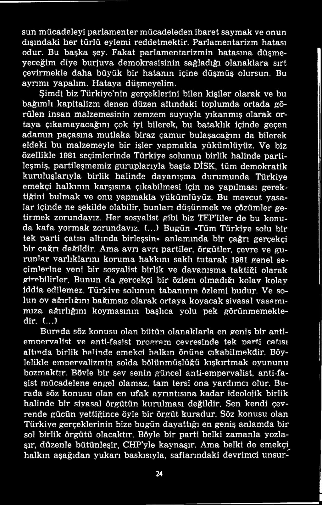 Ve biz özellikle 1981 seçimlerinde Türkiye solunun birlik halinde partileşmiş, partileşmemiz guruplarıyla başta DİSK, tüm demokratik kuruluşlarıyla birlik halinde dayanışma durumunda Türkiye emekçi