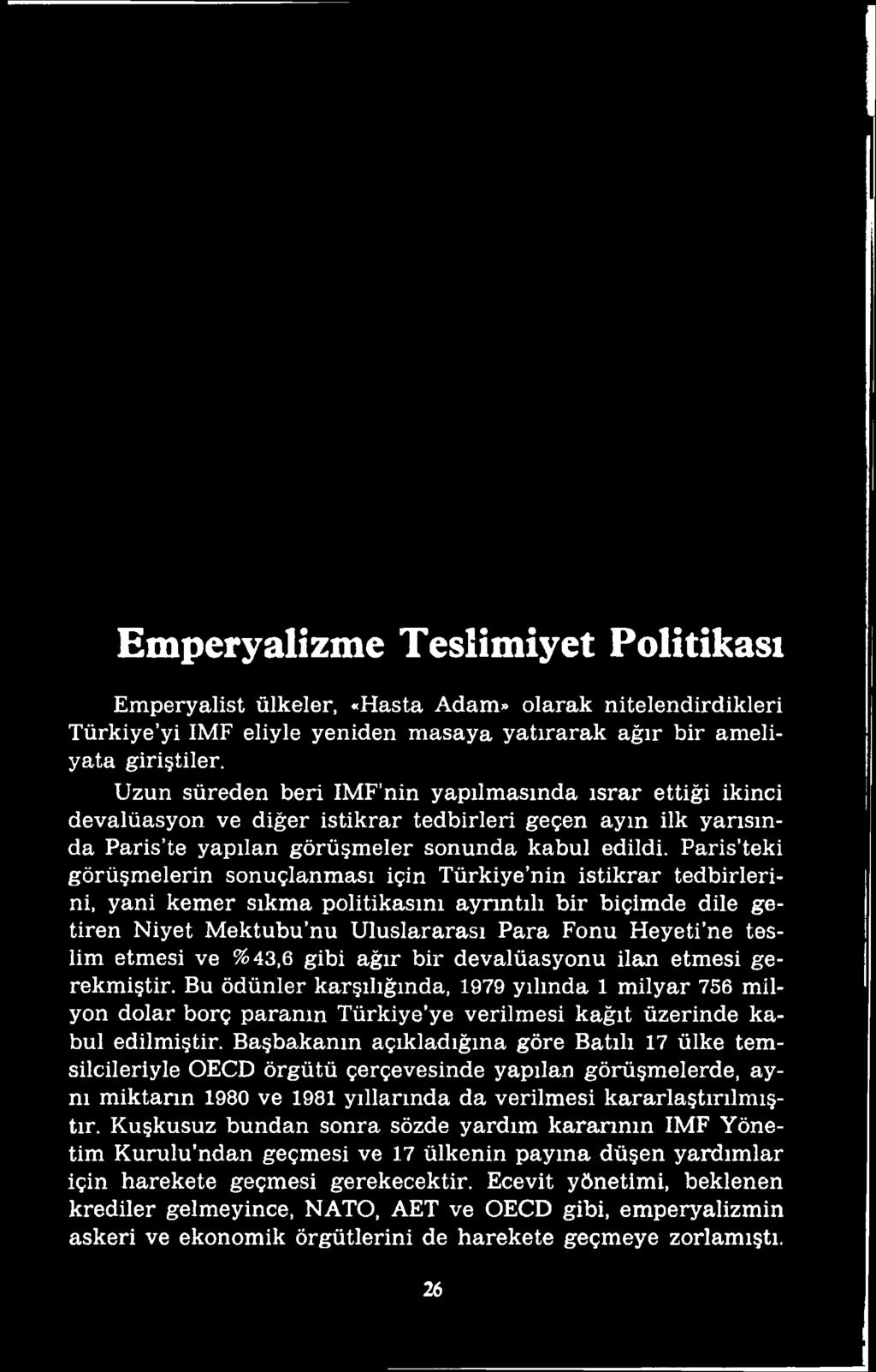 Başbakanın açıkladığına göre Batılı 17 ülke temsilcileriyle OECD örgütü çerçevesinde yapılan görüşmelerde, aynı miktarın 1980 ve 1981 yıllarında da verilmesi kararlaştırılmıştır.