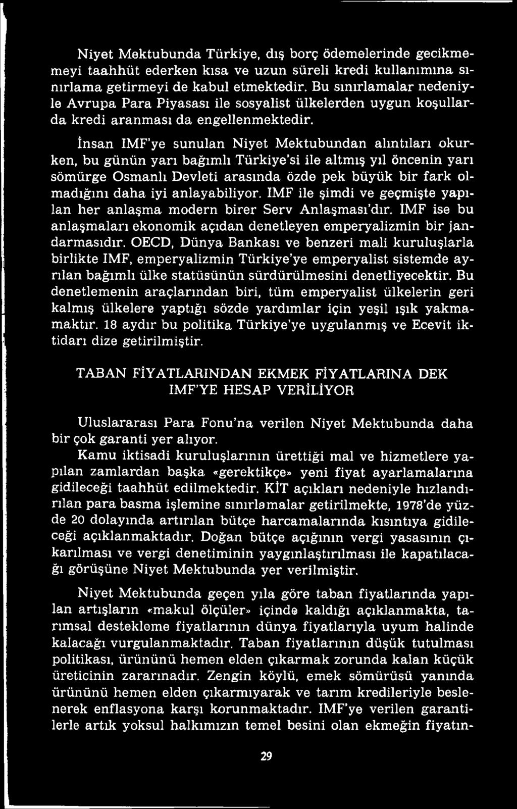 OECD, Dünya Bankası ve benzeri mali kuruluşlarla birlikte IMF, emperyalizmin Türkiye ye emperyalist sistemde ayrılan bağımlı ülke statüsünün sürdürülmesini denetliyecektir.