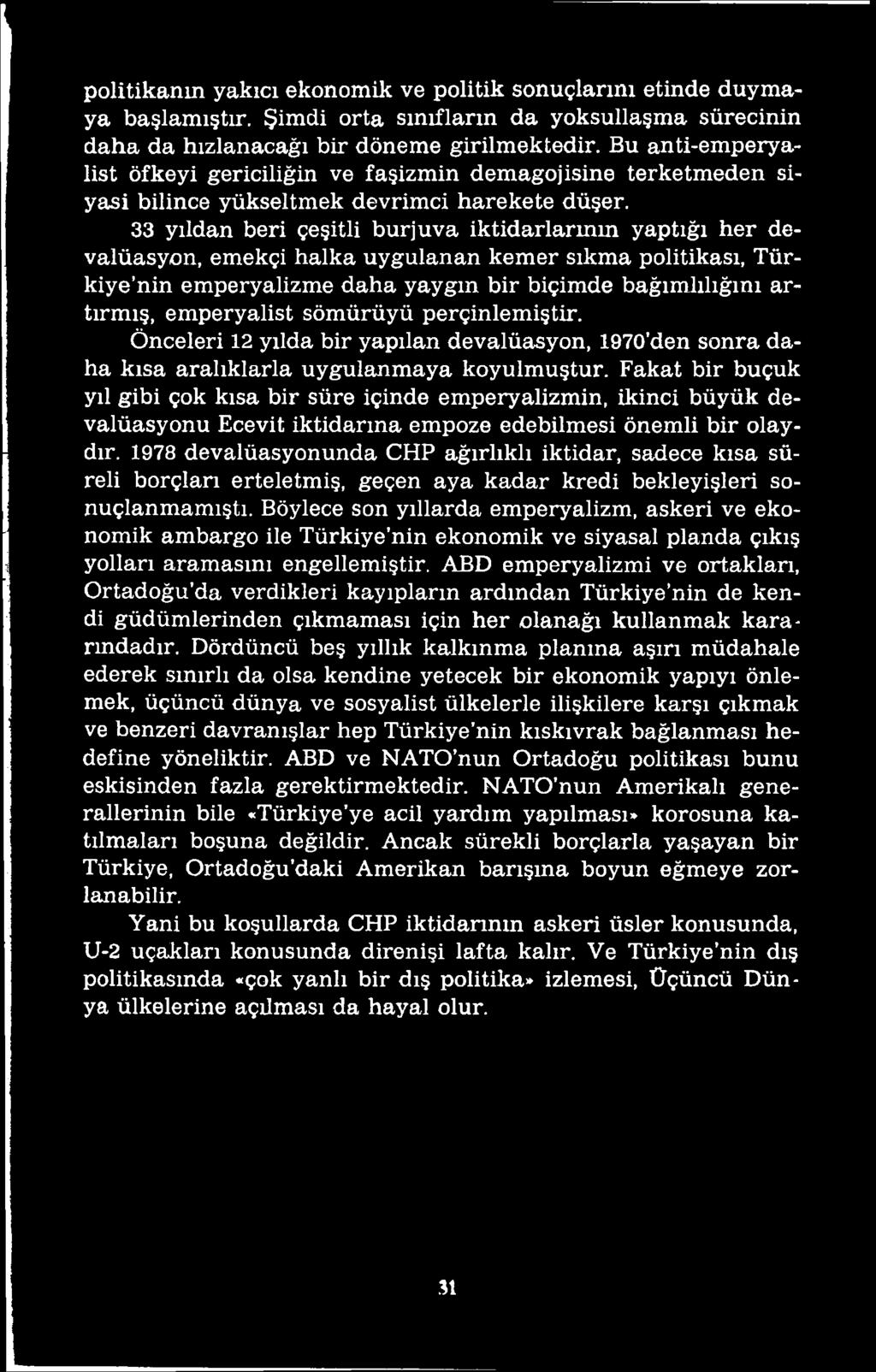 Fakat bir buçuk yıl gibi çok kısa bir süre içinde emperyalizmin, ikinci büyük devalüasyonu Ecevit iktidarına empoze edebilmesi önemli bir olaydır.