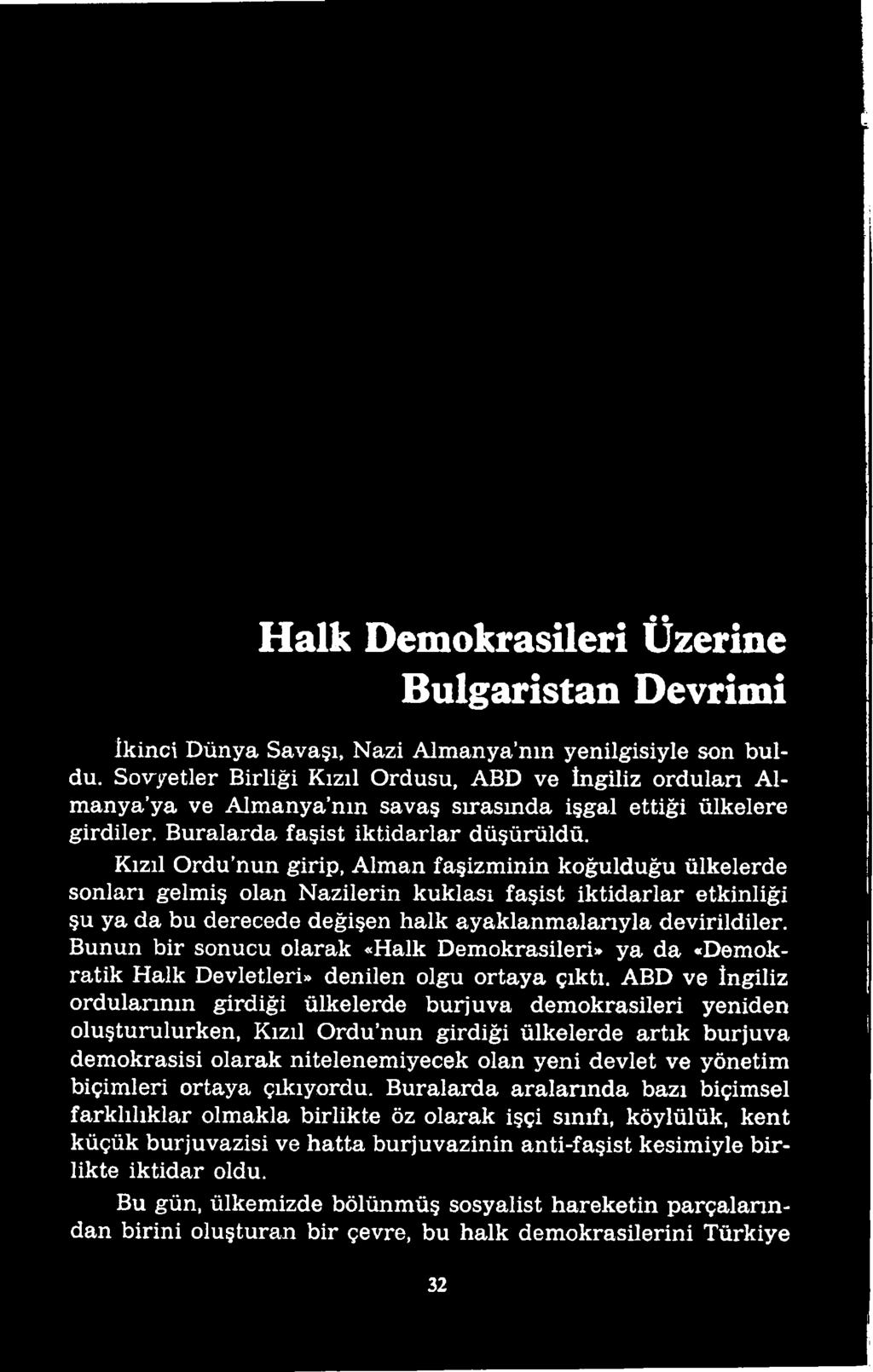 ABD ve İngiliz ordularının girdiği ülkelerde burjuva demokrasileri yeniden oluşturulurken, Kızıl Ordu nun girdiği ülkelerde artık burjuva demokrasisi olarak nitelenemiyecek olan yeni