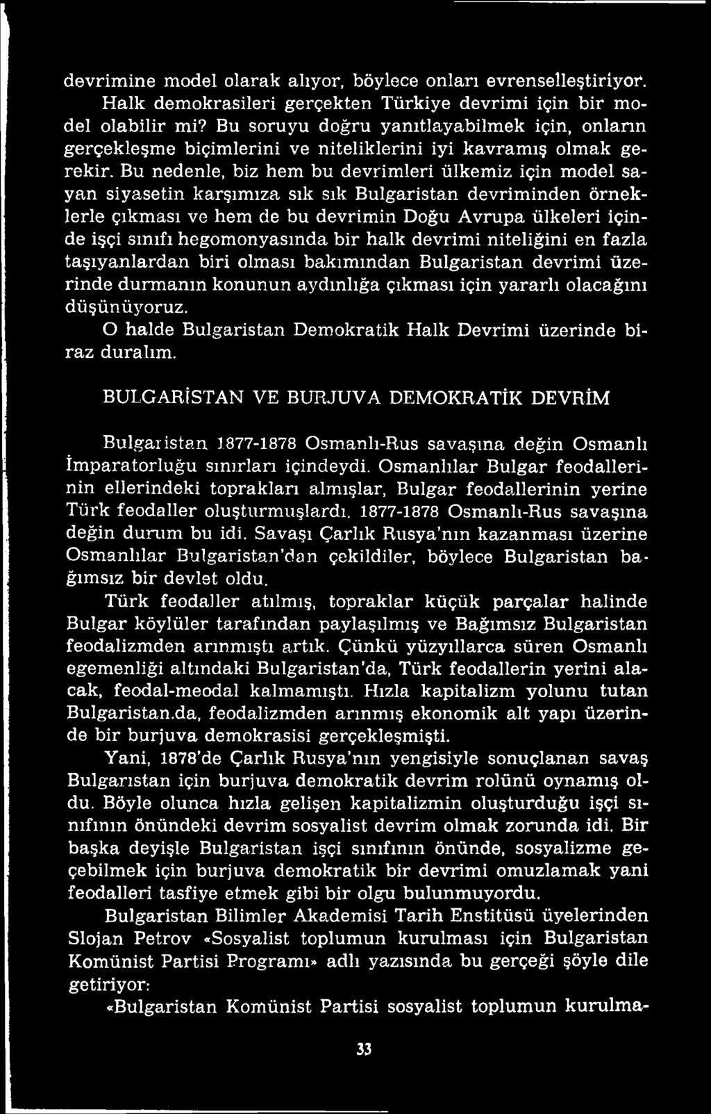 O halde Bulgaristan Demokratik Halk Devrimi üzerinde biraz duralım. BULGARİSTAN VE BURJUVA DEMOKRATİK DEVRİM Bulgaristan 1877-1878 Osmanlı-Rus savaşma değin Osmanlı İmparatorluğu sınırları içindeydi.