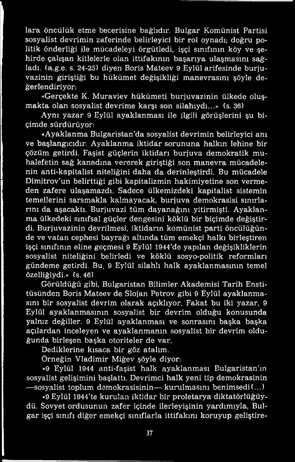 36) Aynı yazar 9 Eylül ayaklanması ile ilgili görüşlerini şu biçimde sürdürüyor: «Ayaklanma Bulgaristan da sosyalist devrimin belirleyici anı ve başlangıcıdır.