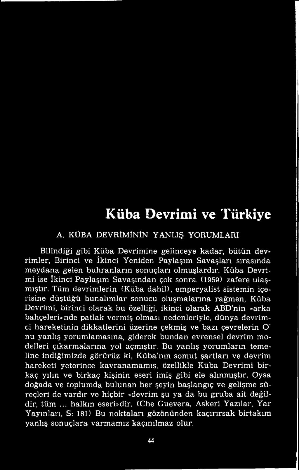 vermiş olması nedenleriyle, dünya devrimci hareketinin dikkatlerini üzerine çekmiş ve bazı çevrelerin O' nu yanlış yorumlamasına, giderek bundan evrensel devrim modelleri çıkarmalarına yol açmıştır.