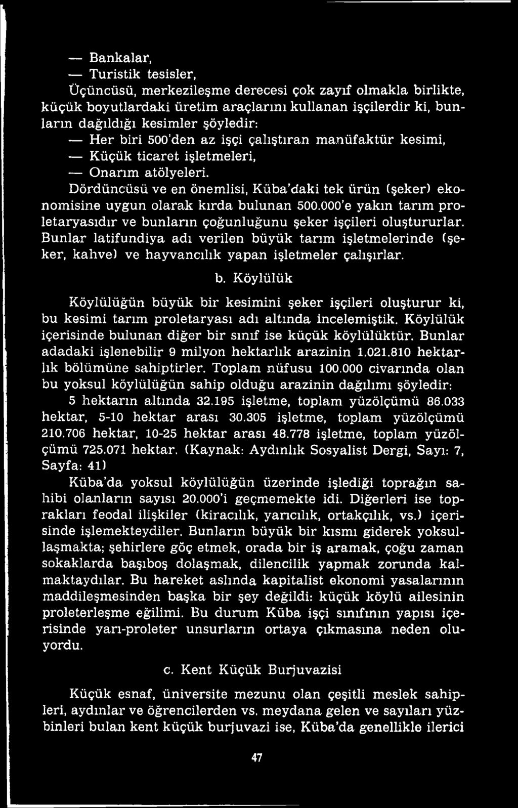 Köylülük içerisinde bulunan diğer bir sınıf ise küçük köylülüktür. Bunlar adadaki işlenebilir 9 milyon hektarlık arazinin 1.021.810 hektarlık bölümüne sahiptirler. Toplam nüfusu 100.