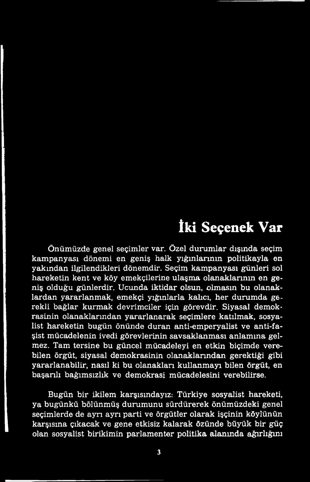 Siyasal demokrasinin olanaklarmdan yararlanarak seçimlere katılmak, sosyalist hareketin bugün önünde duran anti-emperyalist ve anti-faşist