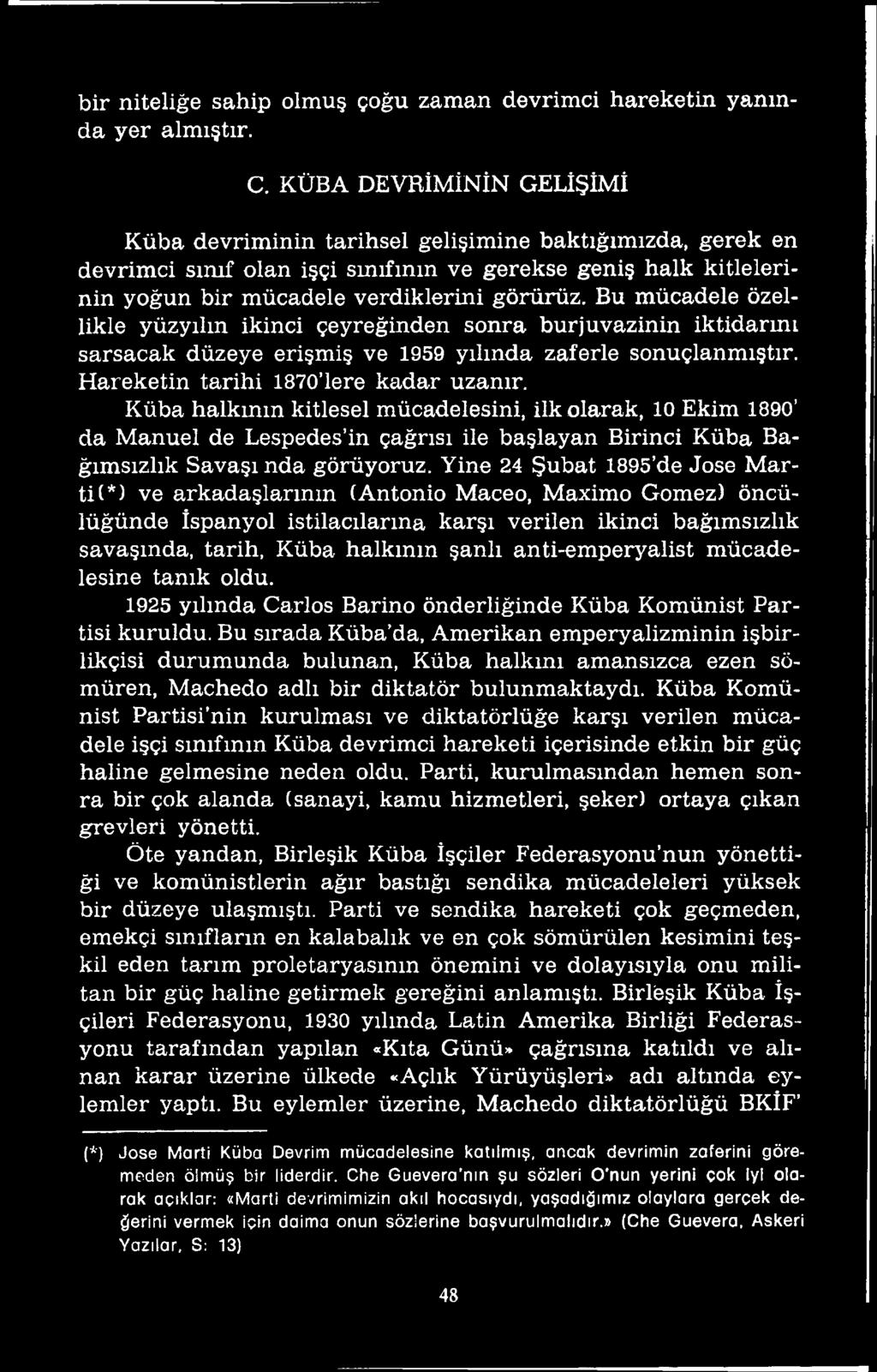 *) ve arkadaşlarının (Antonio Maceo, Maximo Gomez) öncülüğünde İspanyol istilacılarına karşı verilen ikinci bağımsızlık savaşında, tarih, Küba halkının şanlı anti-emperyalist mücadelesine tanık oldu.