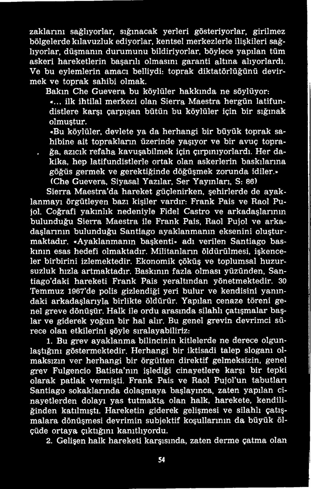 Her dakika, hep latifundistlerle ortak olan askerlerin baskılarına göğüs germek ve gerektiğinde döğüşmek zorunda idiler.