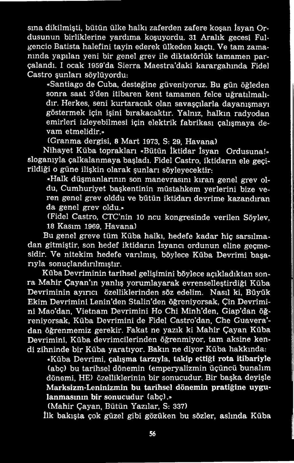 » (Granma dergisi, 8 Mart 1973, S: 29, Havana) Nihayet Küba toprakları «Bütün İktidar İsyan Ordusuna!» sloganıyla çalkalanmaya başladı.