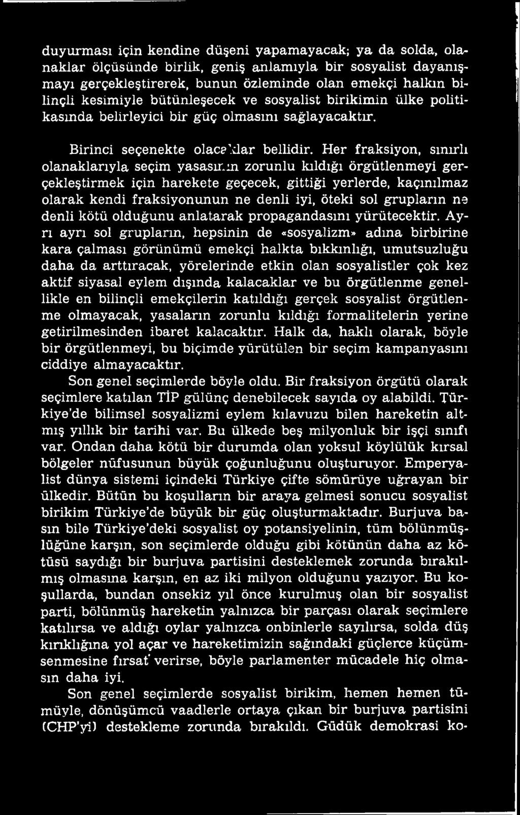 Ayrı ayrı sol grupların, hepsinin de «sosyalizm» adına birbirine kara çalması görünümü emekçi halkta bıkkınlığı, umutsuzluğu daha da arttıracak, yörelerinde etkin olan sosyalistler çok kez aktif