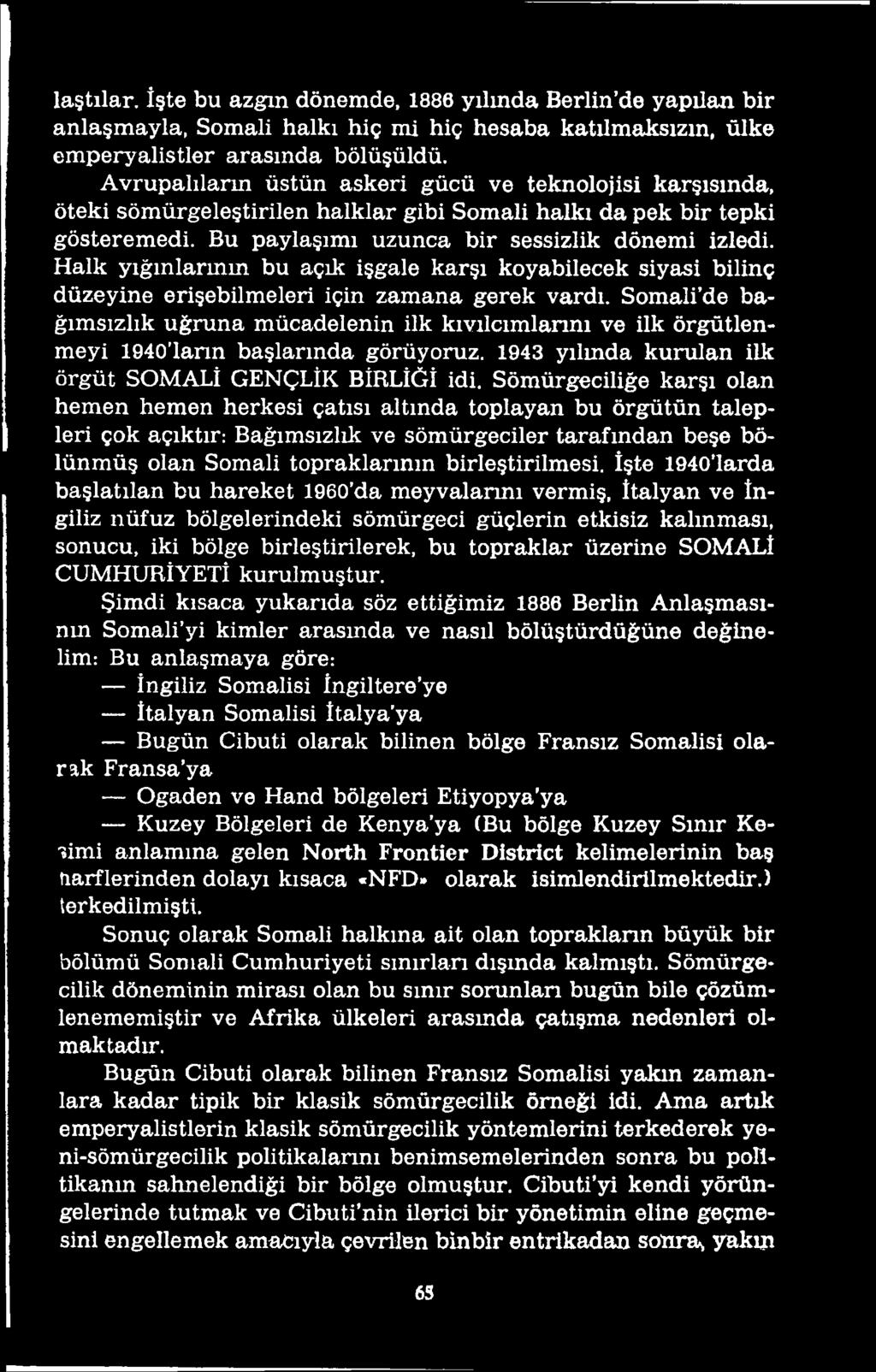 Sömürgeciliğe karşı olan hemen hemen herkesi çatısı altında toplayan bu örgütün talepleri çok açıktır: Bağımsızlık ve sömürgeciler tarafından beşe bölünmüş olan Somali topraklarının birleştirilmesi.