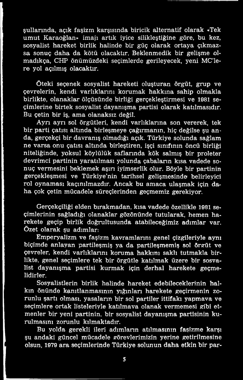 A yn ayrı sol örgütleri, kendi varlıklarına son vererek, tek bir parti çatısı altında birleşmeye çağırmanın, hiç değilse şu anda, gerçekçi bir davranış olmadığı açık.