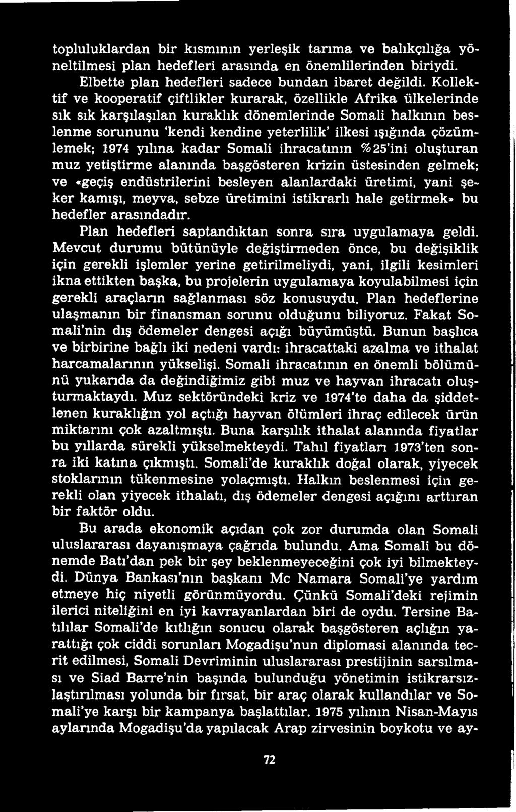 Mevcut durumu bütünüyle değiştirmeden önce, bu değişiklik için gerekli işlemler yerine getirilmeliydi, yani, ilgili kesimleri ikna ettikten başka, bu projelerin uygulamaya koyulabilmesi için gerekli