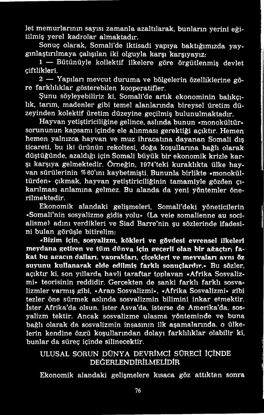 Hayvan yetiştiriciliğine gelince, aslında bunun «monokültür» sorununun kapsamı içinde ele alınması gerektiği açıktır.