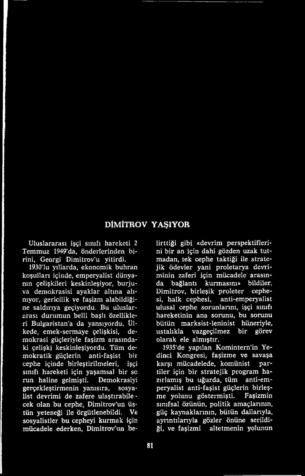 Demokrasiyi gerçekleştirmenin yanısıra, sosyalist devrimi de zafere ulaştırabile - cek olan bu cephe, Dimitrov'un üstün yeteneği ile örgütlenebildi.